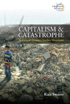 Capitalism and Catastrophe: A Critical Disaster Studies Manifesto