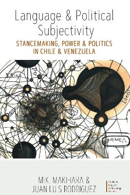 Language and Political Subjectivity: Stancemaking, Power and Politics in Chile and Venezuela