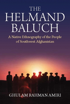 Helmand Baluch: A Native Ethnography of the People of Southwest Afghanistan