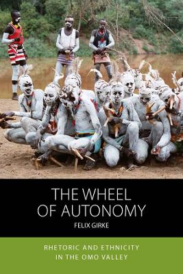 Wheel of Autonomy: Rhetoric and Ethnicity in the Omo Valley