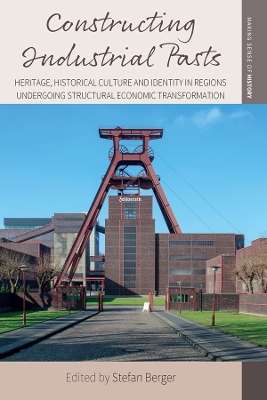 Constructing Industrial Pasts: Heritage, Historical Culture and Identity in Regions Undergoing Structural  Economic Transformation