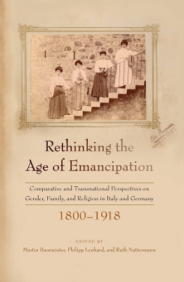 Rethinking the Age of Emancipation: Comparative and Transnational Perspectives on Gender, Family, and Religion  in Italy and Germany, 18001918
