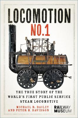 LOCOMOTION No.1: The True Story of the Worlds First Public Service Steam Locomotive