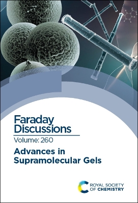 Advances in Supramolecular Gels: Faraday Discussion