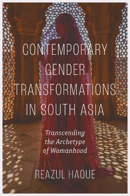 Contemporary Gender Transformations in South Asia: Transcending the Archetype of Womanhood
