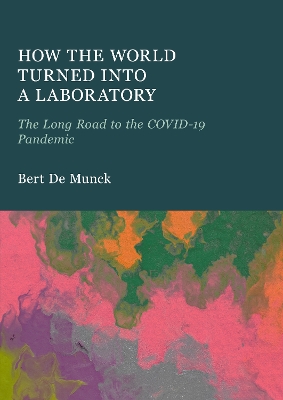 How the World Turned into a Laboratory: The Long Road to the Covid-19 Pandemic New edition