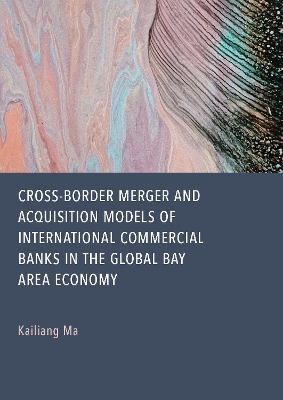 Cross-Border Merger and Acquisition Models of International Commercial Banks  in the Global Bay Area Economy New edition