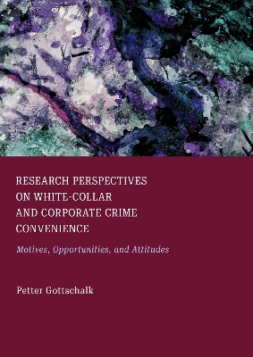 Research Perspectives on White-Collar and Corporate Crime Convenience: Motives, Opportunities, and Attitudes New edition