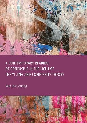 Contemporary Reading of Confucius in the Light of the Yi Jing and Complexity  Theory New edition