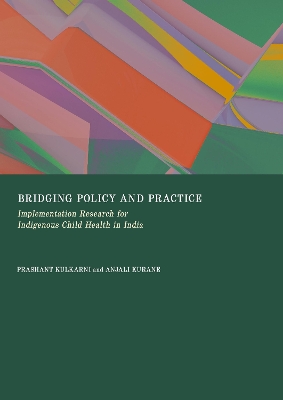 Bridging Policy and Practice: Implementation Research for Indigenous Child Health in India New edition