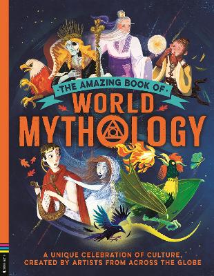 Amazing Book of World Mythology: A Unique Celebration of Culture, Created by Artists from Across the Globe