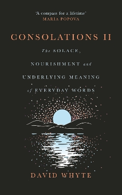 Consolations II: The Solace, Nourishment and Underlying Meaning of Everyday Words Main