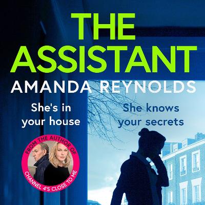 Assistant: An unforgettable psychological thriller from bestseller Amanda Reynolds,  author of Close to Me - now a major TV series Unabridged edition
