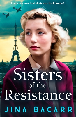 Sisters of the Resistance: An utterly heartbreaking story of sisterhood in WWII from Jina Bacarr