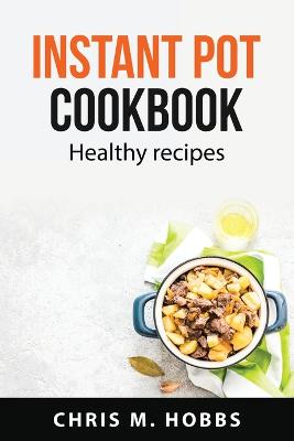 Instant pot cookbook: Healthy recipes