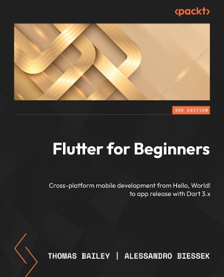 Flutter for Beginners: Cross-platform mobile development from Hello, World! to app release with Flutter 3.10+ and Dart 3.x