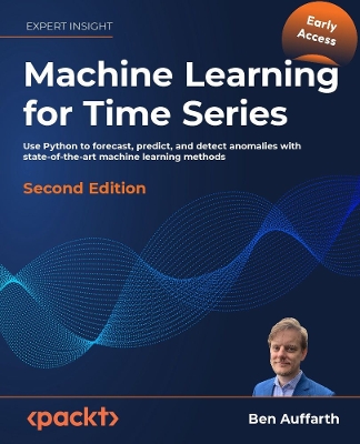 Machine Learning for Time-Series with Python: Use Python to forecast, predict, and detect anomalies with state-of-the-art  machine learning methods 2nd Revised edition