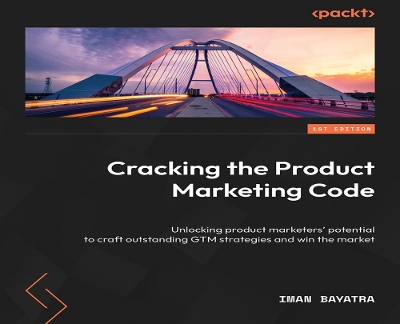 Cracking the Product Marketing Code: Craft winning go-to-market strategies for market domination