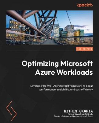 Optimizing Microsoft Azure Workloads: Leverage the Well-Architected Framework to boost performance, scalability,  and cost efficiency