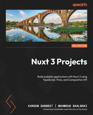 Nuxt 3 Projects: Build scalable applications with Nuxt 3 using TypeScript, Pinia, and Composition API 