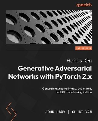 Hands-On Generative Adversarial Networks with PyTorch 2.x: Generate awesome image, audio, text, and 3D models using Python 2nd Revised edition