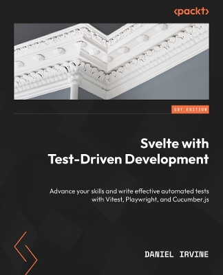 Svelte with Test-Driven Development: Advance your skills and write effective automated tests with Vitest,  Playwright, and Cucumber.js