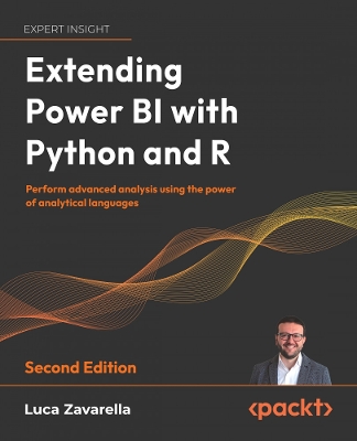 Extending Power BI with Python and R: Perform advanced analysis using the power of analytical languages 2nd Revised edition