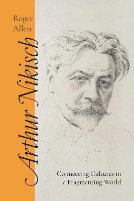 Arthur Nikisch: Connecting Cultures in a Fragmenting World
