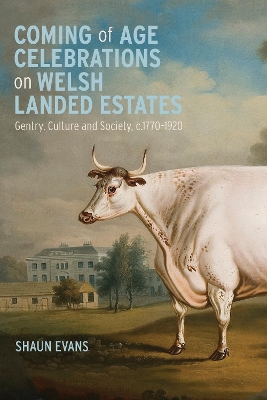 Coming of Age Celebrations on Welsh Landed Estates: Gentry, Culture and Society, c.1770-1920