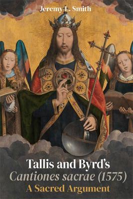 Tallis and Byrds Cantiones sacrae (1575): A Sacred Argument