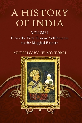 History of India Volume 1: From the First Human Settlements to the Mughal Empire