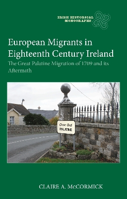 European Migrants in Eighteenth Century Ireland: The Great Palatine Migration of 1709 and its Aftermath