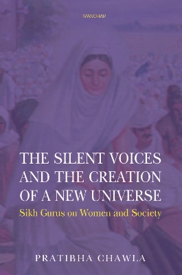 Silent Voices and the Creation of a New Universe: Sikh Gurus on Women and Society