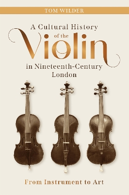 Cultural History of the Violin in Nineteenth-Century London: From Instrument to Art
