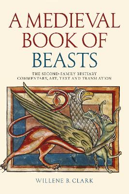 Medieval Book of Beasts: The Second-Family Bestiary. Commentary, Art, Text and Translation.