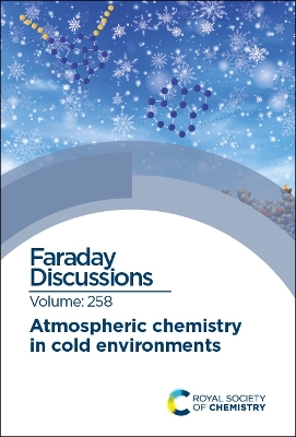 Atmospheric Chemistry in Cold Environments: Faraday Discussion 258