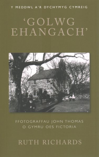 Golwg Ehangach: Ffotograffau John Thomas o Gymru Oes Fictoria