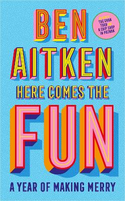 Here Comes the Fun: A Journey Into the Serious Business of Having a Laugh