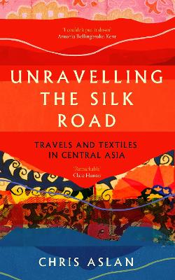 Unravelling the Silk Road: Travels and Textiles in Central Asia