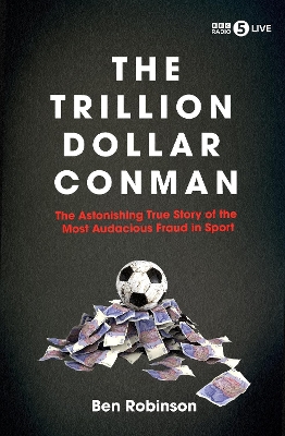 Trillion Dollar Conman: The Astonishing True Story of the Most Audacious Fraud in Sport