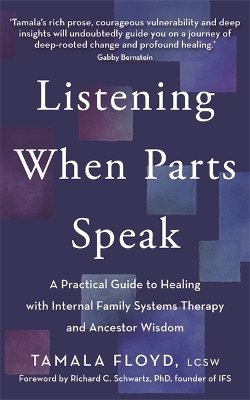 Listening When Parts Speak: A Practical Guide to Healing with Internal Family Systems Therapy and  Ancestor Wisdom