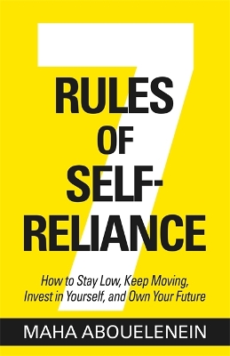 7 Rules of Self-Reliance: How to Stay Low, Keep Moving, Invest in Yourself and Own Your Future