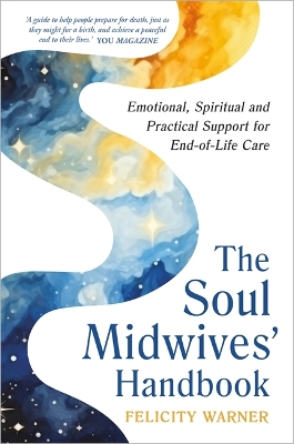 Soul Midwives' Handbook (Revised Edition): Emotional, Spiritual and Practical Support for End-of-Life Care Revised edition