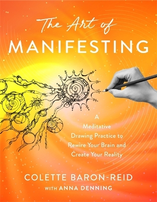 Art of Manifesting: A Meditative Drawing Practice to Rewire Your Brain and Create Your Reality