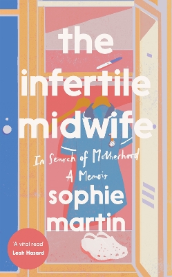 Infertile Midwife: In Search of Motherhood - A Memoir