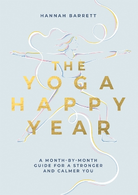 Yoga Happy Year: A Month-by-Month Guide For A Stronger And Calmer You