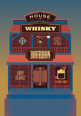 House of Whisky and Bourbon: Over 40 Cocktails to Shake, Muddle and Stir at Home