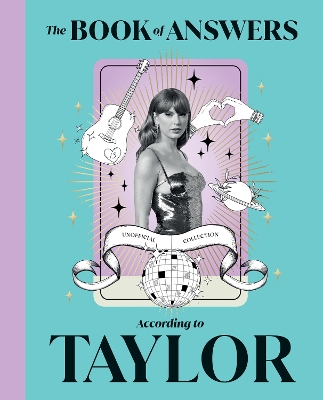 Book of Answers According to Taylor: Profound and Powerful Insight from the Queen of Pop
