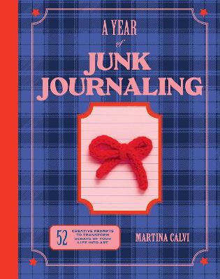 Year of Junk Journaling: 52 creative prompts to transform scraps of your life into art