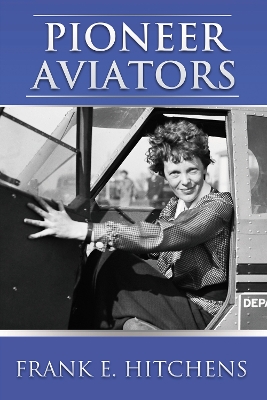 Pioneer Aviators: and the Planes They Flew